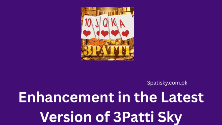 Enhancement in the Latest Version of 3Patti Sky
