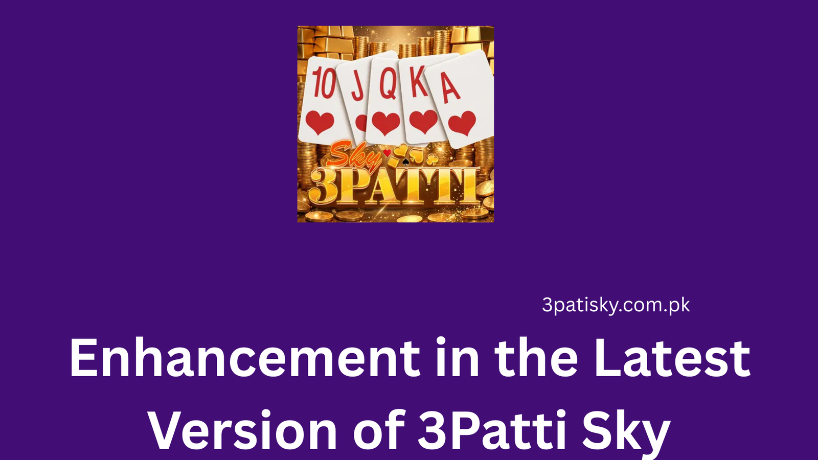 Enhancement in the Latest Version of 3Patti Sky