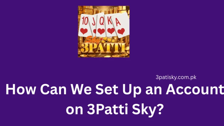 How Can We Set Up an Account on 3Patti Sky