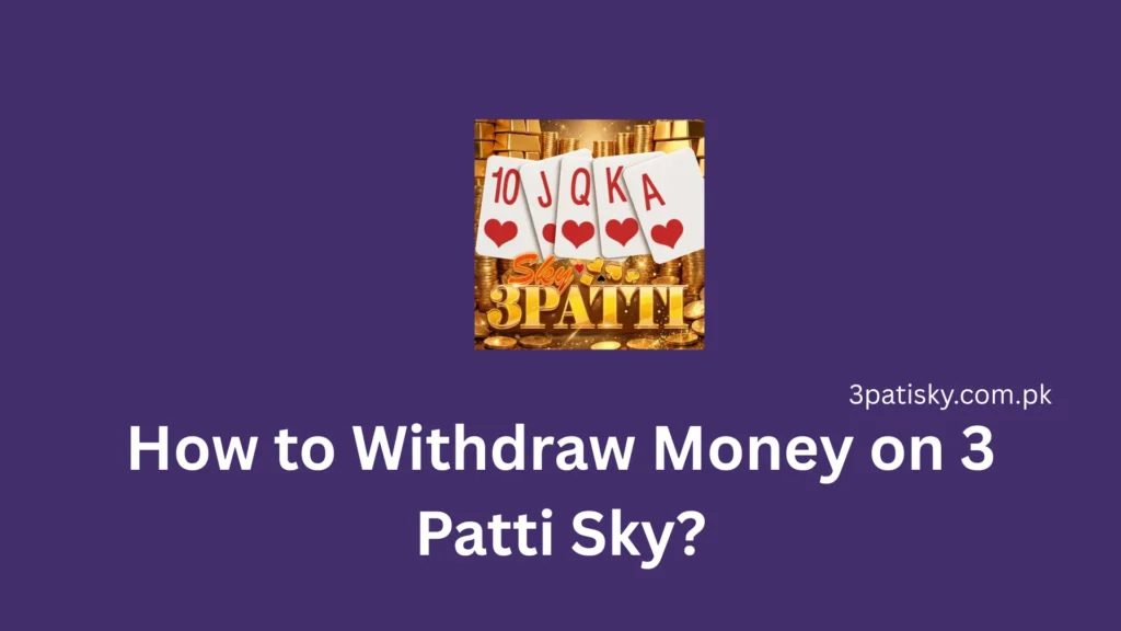 How to Withdraw Money on 3 Patti Sky